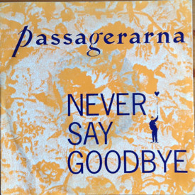(7") Passagerarna ‎– Never Say Goodbye