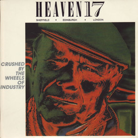 (7") Heaven 17 ‎– Crushed By The Wheels Of Industry